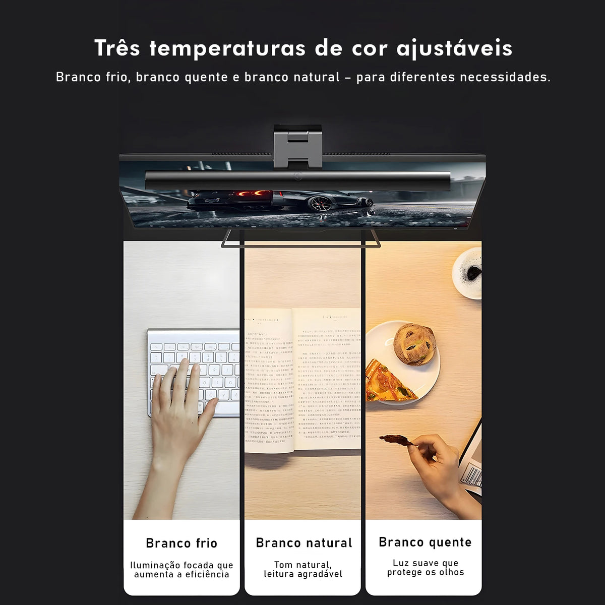Três temperaturas de cor ajustáveis por toque: branco frio, branco natural e branco quente